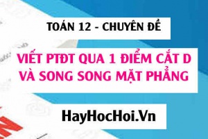 Viết phương trình đường thẳng đi qua 1 điểm, song song với mặt phẳng và cắt đường thẳng d - Toán 12 chuyên đề